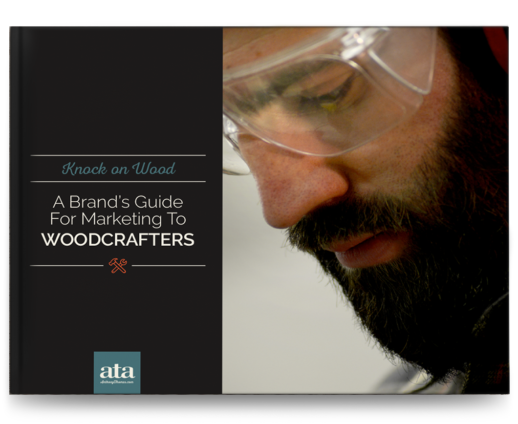 Knock on Wood A Brand's Guide to Marketing to Woodcrafters ATA We